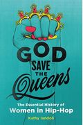 God Save the Queens: The Essential History of Women in Hip-Hop