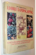 The Complete Book Of Edible Landscaping: Home Landscaping With Food-Bearing Plants And Resource-Saving Techniques
