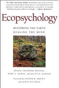 Ecopsychology: Restoring The Earth, Healing The Mind