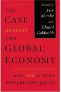 The Case Against The Global Economy: And For A Turn Towards Localization