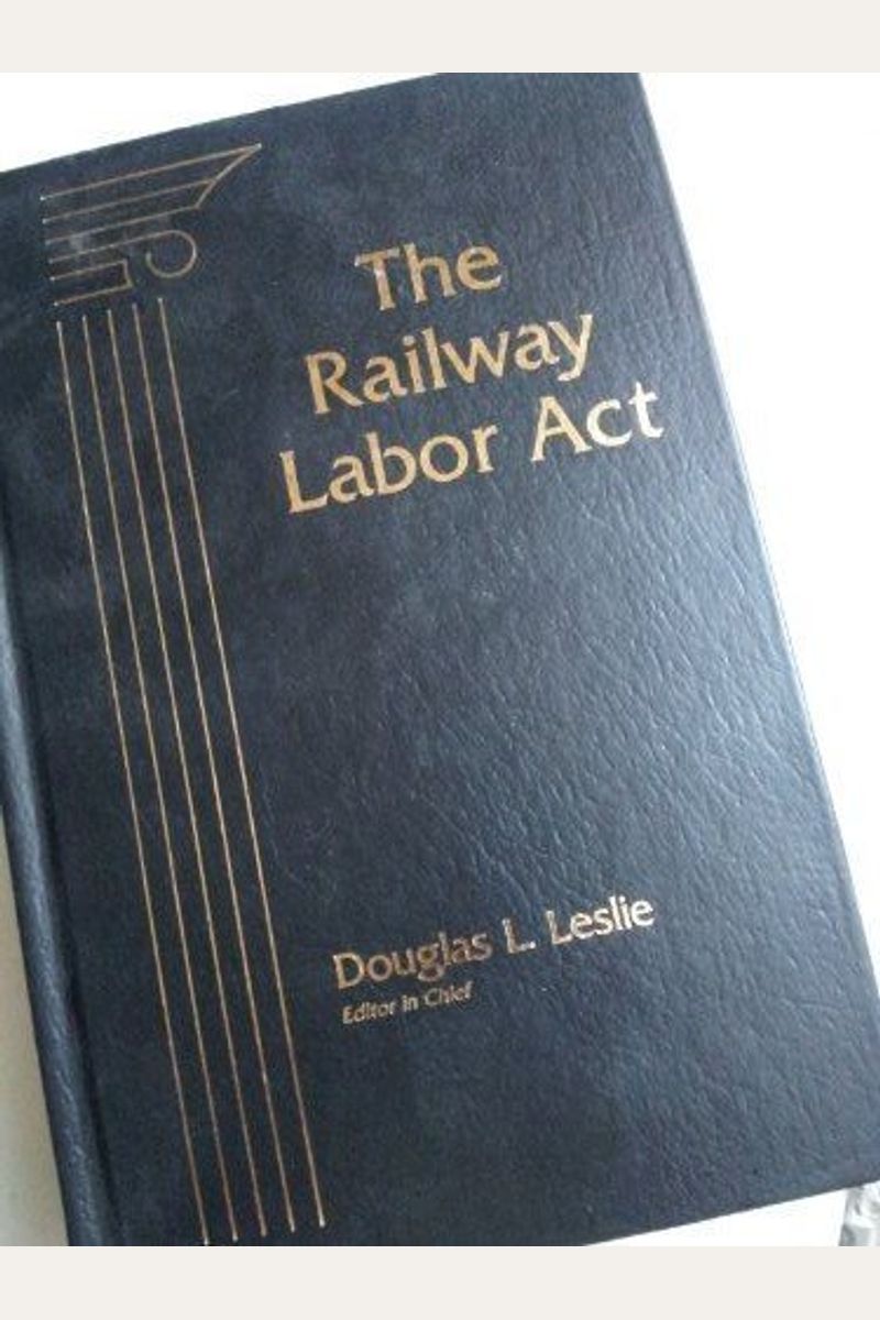 Buy The Railway Labor Act Book By Douglas L Leslie
