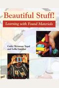 Beautiful Stuff!: Learning With Found Materials
