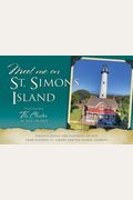 Meet Me On St. Simons: Timeless Images And Flavorful Recipes From Historic St. Simons And Sea Island, Georgia