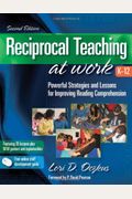 Reciprocal Teaching At Work, K-12: Powerful Strategies And Lessons For Improving Reading Comprehension