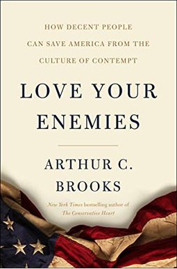 Love Your Enemies: How Decent People Can Save America from the Culture of Contempt Love Your Enemies: How Decent People Can Save America from the Culture of Contempt