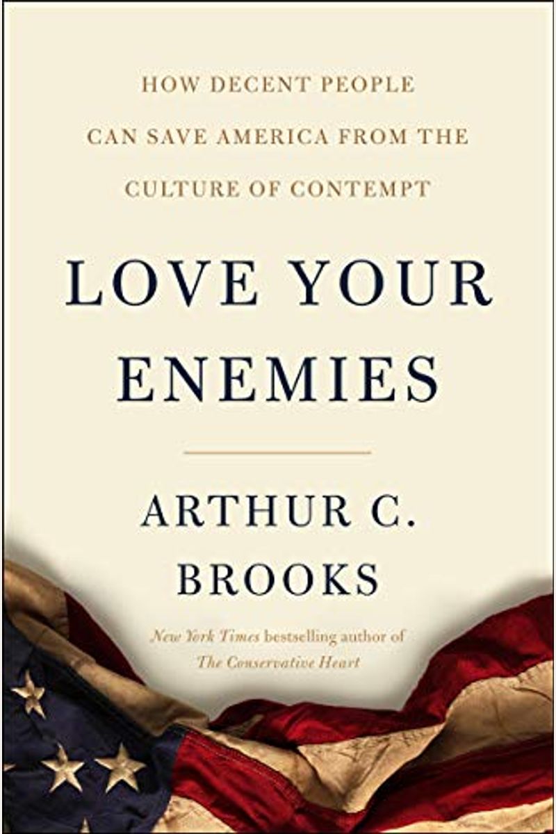 Love Your Enemies: How Decent People Can Save America from the Culture of Contempt