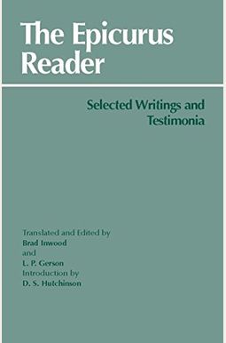 The Epicurus Reader: Selected Writings And Testimonia The Epicurus Reader: Selected Writings And Testimonia