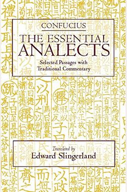 The Essential Analects: Selected Passages with Traditional Commentary (Hackett Classics) The Essential Analects: Selected Passages with Traditional Commentary (Hackett Classics)