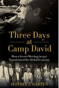 Three Days At Camp David: How A Secret Meeting In 1971 Transformed The Global Economy