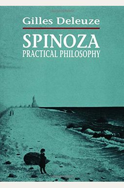 Spinoza: Practical Philosophy Spinoza: Practical Philosophy