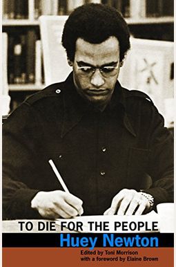 To Die For The People: The Writings Of Huey P. Newton To Die For The People: The Writings Of Huey P. Newton