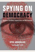Spying On Democracy: Government Surveillance, Corporate Power, And Public Resistance