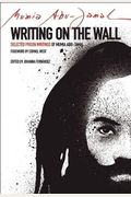 Writing On The Wall: Selected Prison Writings Of Mumia Abu-Jamal