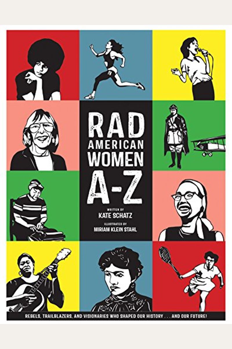 Rad American Women A-Z: Rebels, Trailblazers, And Visionaries Who Shaped Our History... And Our Future!