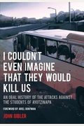 I Couldn't Even Imagine That They Would Kill Us: An Oral History Of The Attacks Against The Students Of Ayotzinapa