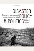 Disaster Policy And Politics: Emergency Management And Homeland Security