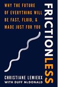 Frictionless: Why The Future Of Everything Will Be Fast, Fluid, And Made Just For You