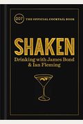Shaken: Drinking With James Bond And Ian Fleming, The Official Cocktail Book