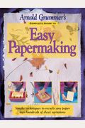Arnold Grummer's Complete Guide to Easy Papermaking