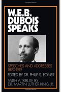 W.e.b. Du Bois Speaks, 1890-1919: Speeches And Addresses