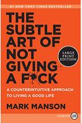 The Subtle Art Of Not Giving A F*Ck: A Counterintuitive Approach To Living A Good Life