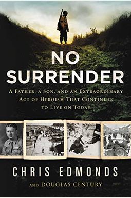 No Surrender: A Father, A Son, And An Extraordinary Act Of Heroism That Continues To Live On Today No Surrender: A Father, A Son, And An Extraordinary Act Of Heroism That Continues To Live On Today
