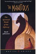 The Manitous: The Spiritual World Of The Ojibway