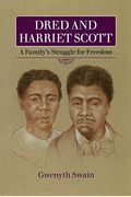Dred And Harriet Scott: A Family's Struggle For Freedom