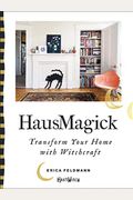 Hausmagick: Transform Your Home With Witchcraft