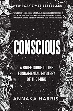 Conscious: A Brief Guide To The Fundamental Mystery Of The Mind Conscious: A Brief Guide To The Fundamental Mystery Of The Mind
