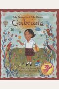 My Name Is Gabriela/Me Llamo Gabriela (Bilingual): The Life Of Gabriela Mistral/La Vida De Gabriela Mistral