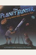 The Planet Hunter: The Story Behind What Happened to Pluto [With Solar System Poster]
