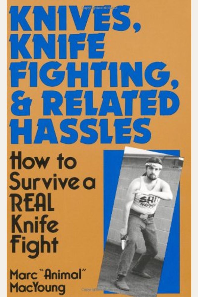 Buy Knives, Knife Fighting, And Related Hassles How To Survive A Real
