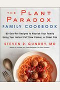 The Plant Paradox Family Cookbook: 80 One-Pot Recipes To Nourish Your Family Using Your Instant Pot, Slow Cooker, Or Sheet Pan