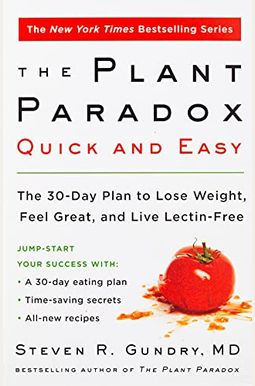 The Plant Paradox Quick And Easy: The 30-Day Plan To Lose Weight, Feel Great, And Live Lectin-Free The Plant Paradox Quick And Easy: The 30-Day Plan To Lose Weight, Feel Great, And Live Lectin-Free