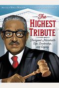The Highest Tribute: Thurgood Marshall's Life, Leadership, And Legacy
