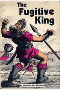 The Fugitive King: The Story Of David From Shepherd Boy To King Over God's Chosen People, Israel