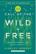 The Call Of The Wild And Free: Reclaiming Wonder In Your Child's Education