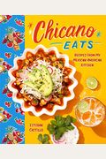 Chicano Eats: Recipes From My Mexican-American Kitchen