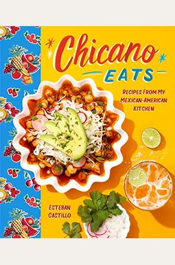 Chicano Eats: Recipes From My Mexican-American Kitchen Chicano Eats: Recipes From My Mexican-American Kitchen