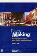 Place Making: Developing Town Centers, Main Streets, And Urban Villages