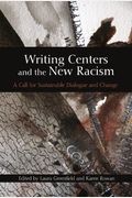 Writing Centers And The New Racism: A Call For Sustainable Dialogue And Change