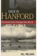 Made In Hanford: The Bomb That Changed The World
