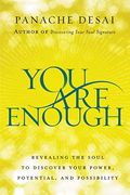 You Are Enough: Revealing The Soul To Discover Your Power, Potential, And Possibility