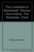 The Comedies of Machiavelli : The Woman from Andros, the Mandrake Clizia