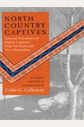 North Country Captives: Selected Narratives Of Indian Captivity From Vermont And New Hampshire