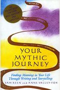 Your Mythic Journey: Finding Meaning In Your Life Through Writing And Storytelling