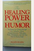 The Healing Power of Humor (Techniques for getting through loss, setbacks, upsets, disappointments, difficulties, trials, tribulations, and all that not-s-funny stuff)