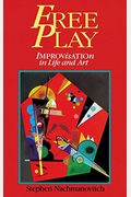 Free Play: Improvisation In Life And Art