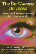 The Self-Aware Universe: How Consciousness Creates The Material World